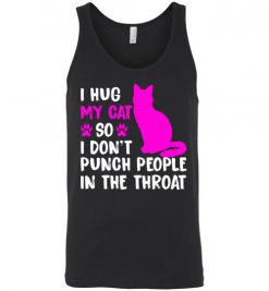 $24.95 – I Hug My Cat So I Don't Punch People In The Throat Funny Cat Lovers Shirts Unisex Tank