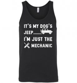 $24.95 – It's My Dog's Jeep, I'm Just The Mechanic Shirts Funny Jeep Lovers Gift Unisex Tank