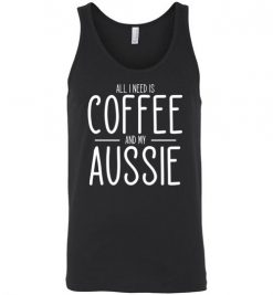 $24.95 – All I need is Coffee and My Aussie T-Shirts Gift for Australian Shepherd Lovers Unisex Tank