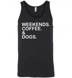 $24.95 – Weekends. Coffee. & Dogs. Funny Unisex Tank