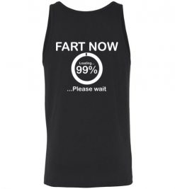 $24.95 Fart now, loading 99% Please wait funny dad tee Men Tank