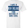 $18.95 – I Was A New England Fan Before It Was Cool Shirts New England Football Fan T-Shirt