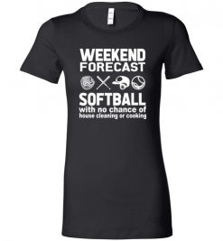 $19.95 – Weekend Forecast Softball with no change of house cleaning or cooking Funny Baseball Lady T-Shirt