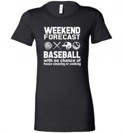 $19.95 – Weekend Forecast Baseball with no change of house cleaning or cooking Funny Softball Lady T-Shirt