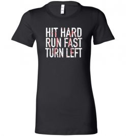 $19.95 – Funny Baseball T-Shirts Hit Hard Run Fast Turn Left Lady T-Shirt