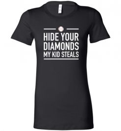 $19.95 – Hide Your Diamonds My Kid Steals Funny Baseball Softball Lady T-Shirt