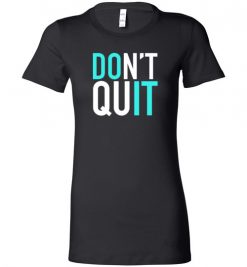 $19.95 – Don't quit, Do it, Never give up Inspired Lady T-Shirt