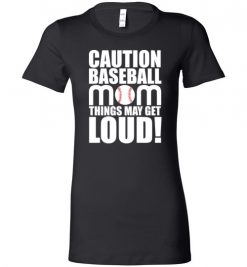 $19.95 – Caution Baseball Mom Things May Get Loud Funny Softball Lady T-Shirt