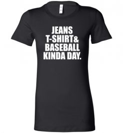 $19.95 – Jeans T-Shirt And Baseball Kinda Day Baseball Mom Lady T-Shirt