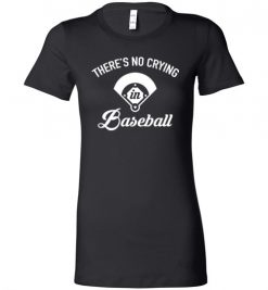 $19.95 – There's No Crying In Baseball T-Shirts Funny Baseball Gift Lady T-Shirt