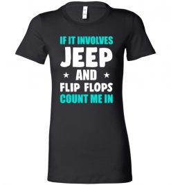 $18.95 – If It Involves Jeep And Flip Flops Count Me In T-Shirt Funny Jeep Lovers Gift T-Shirt