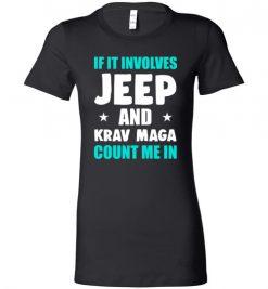 $19.95 – If It Involves Jeep And Krav Maga Count Me In T-Shirt Funny Jeep Lovers Gift Lady T-Shirt