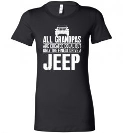 $19.95 – All Grandpas Are Created Equal But Only The Finest Drive A Jeep Lady T-Shirt