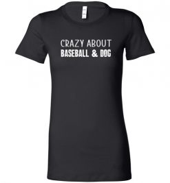 $19.95 – Crazy About Baseball and Dog Quote T-Shirts Gift for Dog Lovers Lady T-Shirt