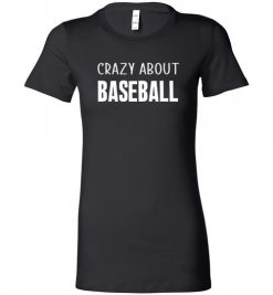 $19.95 – Crazy About Baseball Quote T-Shirts Gift for Baseball Lovers Lady T-Shirt