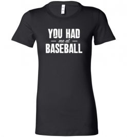 $19.95 – You Had Me At Baseball Funny Baseball Lady T-Shirt