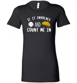 $19.95 – If It involves Baseball and Tacos, Count Me In Funny Baseball Lady T-Shirt