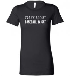 $19.95 – Crazy About Baseball and Cat Quote T-Shirts Gift for Cats Lovers Lady T-Shirt