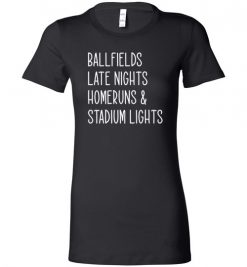 $19.95 – Ballfields Late Nights Homeruns & Stadium Lights Funny Baseball Lady T-Shirt