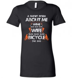 $19.95 – A Short Poem About Me Wine Wife Bicycle Funny Cyclist Wife Lady T-Shirt