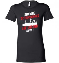 $19.95 – Running Every Day Keeps The Doctor Away Funny Runners Lady T-Shirt