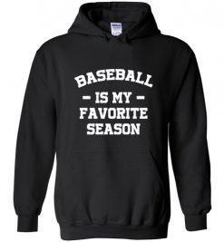 $32.95 – Baseball Funny T-Shirts Baseball Is My Favorite Season Hoodie