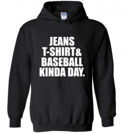 $32.95 – Jeans T-Shirt And Baseball Kinda Day Baseball Mom Hoodie