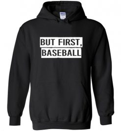 $32.95 – But First Baseball T-Shirts Funny Baseball Gift Hoodie