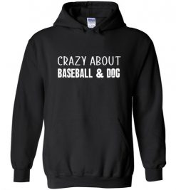 $32.95 – Crazy About Baseball and Dog Quote T-Shirts Gift for Dog Lovers Hoodie