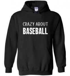 $32.95 – Crazy About Baseball Quote T-Shirts Gift for Baseball Lovers Hoodie