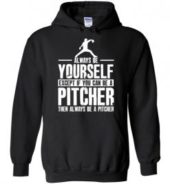 $32.95 – Baseball Shirt Pitcher- Always Be Yourself Funny Baseball Hoodie