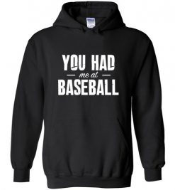 $32.95 – You Had Me At Baseball Funny Baseball Hoodie