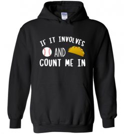 $32.95 – If It involves Baseball and Tacos, Count Me In Funny Baseball Hoodie