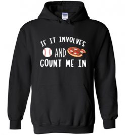 $32.95 – If It involves Baseball and Pizza, Count Me In Funny Baseball Hoodie