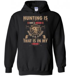 $32.95 – Hunting is not a blood, sport it is a sport, that is in my blood t-shirts for hunters Hoodie