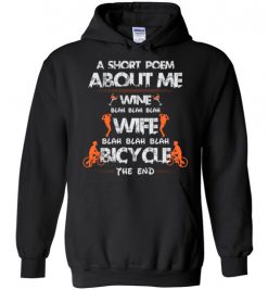 $32.95 – A Short Poem About Me Wine Wife Bicycle Funny Cyclist Wife Hoodie