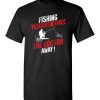 $18.95 – Fishing Every Day Keeps The Doctor Away Funny Fishing T-Shirt