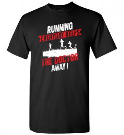 $18.95 – Running Every Day Keeps The Doctor Away Funny Runners T-Shirt