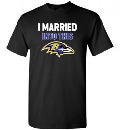 $18.95 – I Married Into This Baltimore Ravens Funny Football NFL T-Shirt