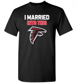 $18.95 – I Married Into This Atlanta Falcons Funny Football NFL T-Shirt