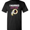 $18.95 – I Married Into This Washington Redskins Funny Football NFL T-Shirt