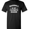 $18.95 – Baseball Funny T-Shirts Baseball Is My Favorite Season T-Shirt