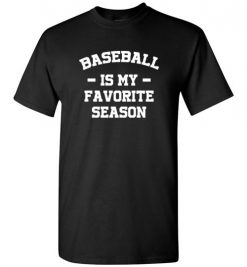 $18.95 – Baseball Funny T-Shirts Baseball Is My Favorite Season T-Shirt