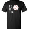 $18.95 – I'd Hit That Funny Baseball Softball T-Shirt