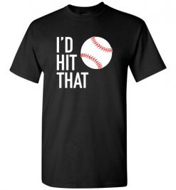 $18.95 – I'd Hit That Funny Baseball Softball T-Shirt