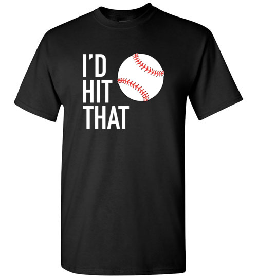 I'd Hit That Funny Baseball Softball T-Shirt, Hoodie, Tank, Long Sleeve