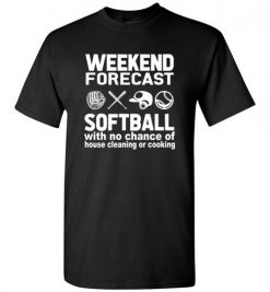 $18.95 – Weekend Forecast Softball with no change of house cleaning or cooking Funny Baseball T-Shirt