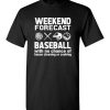 $18.95 – Weekend Forecast Baseball with no change of house cleaning or cooking Funny Softball T-Shirt