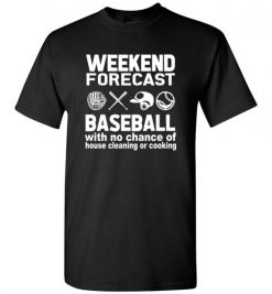 $18.95 – Weekend Forecast Baseball with no change of house cleaning or cooking Funny Softball T-Shirt