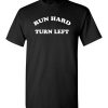 $18.95 – Run Hard Turn Left Funny Baseball T-Shirt